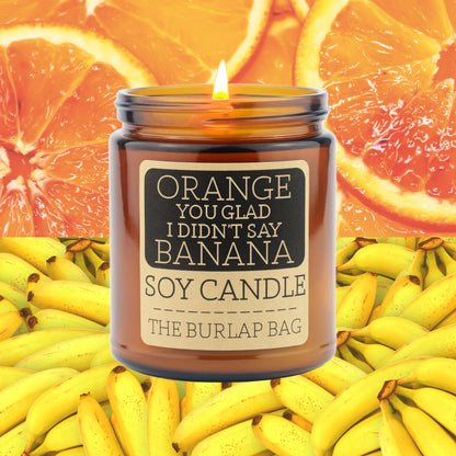 Orange You Glad I Didn't Say Banana - Soy Candle 9oz